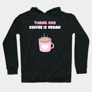 Thank god coffee is vegan Hoodie